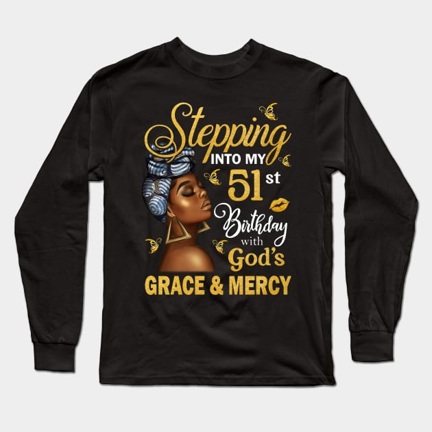 Stepping Into My 51st Birthday With God's Grace & Mercy Bday Long Sleeve T-Shirt by MaxACarter